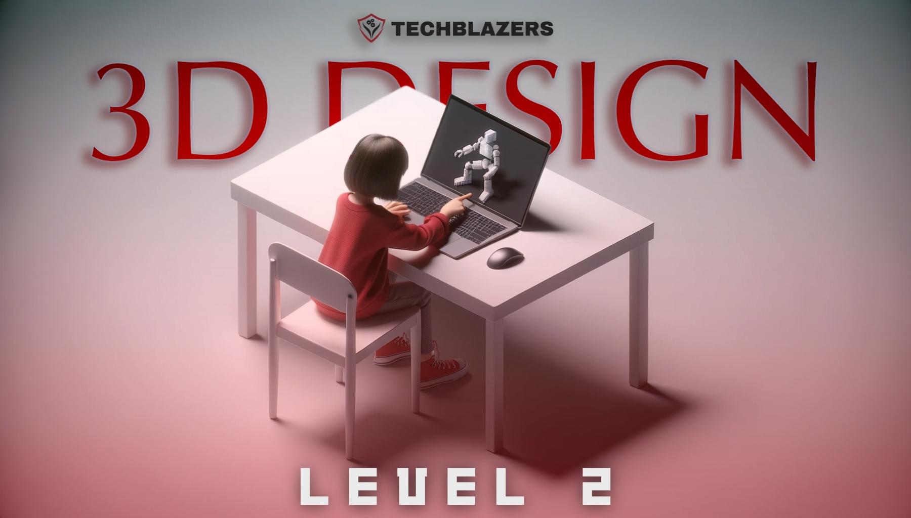 3D Design Lvl 2 - Techblazers